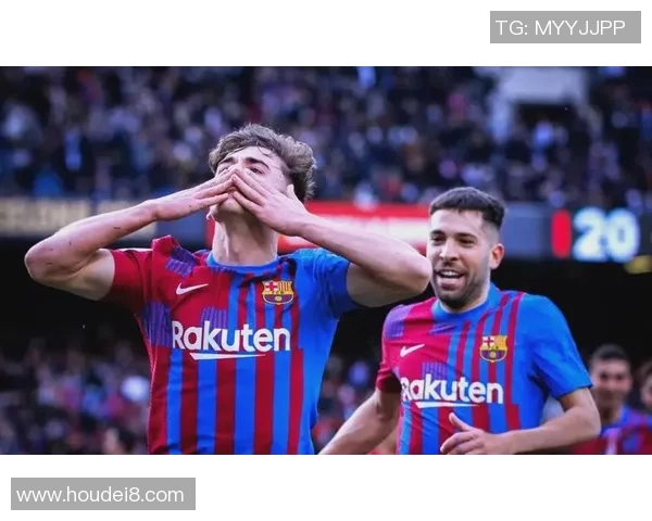 加维领衔球队新篇章展现实力与潜力助力未来发展 加维领衔球队新篇章展现实力与潜力助力未来发展